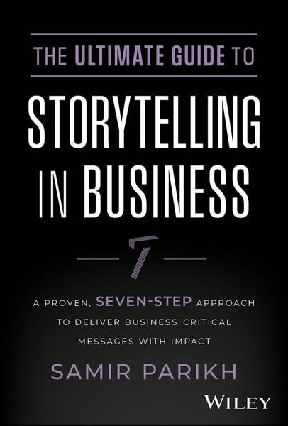 Produktbild: The Ultimate Guide to Storytelling in Business - A Proven, Seven-Step Approach To Deliver Business-Critical Messages With Impact