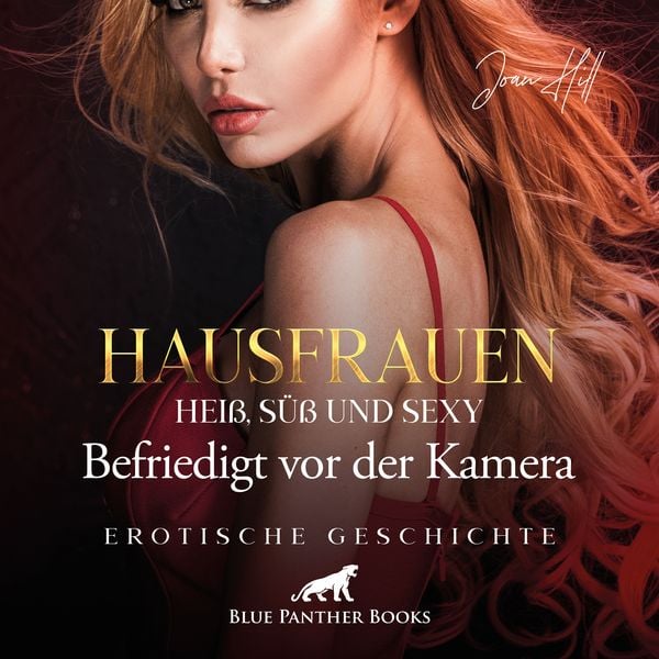 Produktbild: Hausfrauen: Hei&szlig;, s&uuml;&szlig; & sexy &ndash; Befriedigt vor der Kamera / Erotik Audio Story / Erotisches H&ouml;rbuch