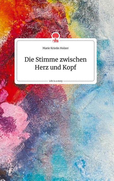 Produktbild: Die Stimme zwischen Herz und Kopf. Life is a Story - story.one