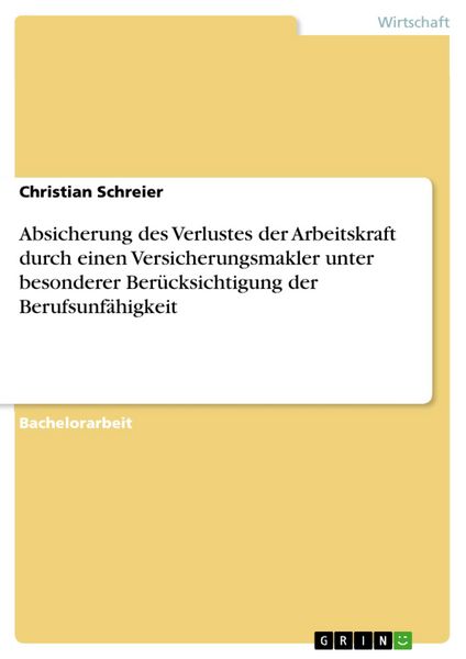 Produktbild: Absicherung des Verlustes der Arbeitskraft durch einen Versicherungsmakler unter besonderer Ber&uuml;cksichtigung der Berufsunf&auml;higkeit