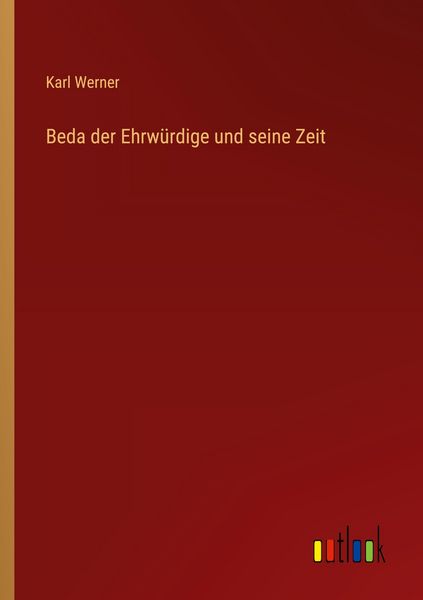 Beda der Ehrwürdige und seine Zeit, Taschenbuch von Karl Werner, Outlook, 9783368536176