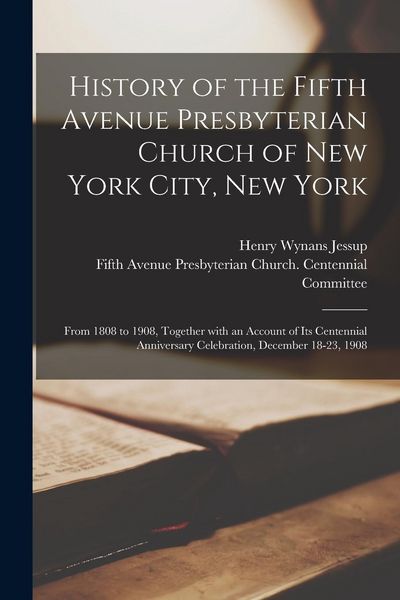 Produktbild: History of the Fifth Avenue Presbyterian Church of New York City, New York: From 1808 to 1908, Together With an Account of Its Centennial Anniversary