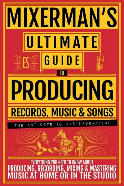 Produktbild: MIXERMAN'S Ultimate Guide to PRODUCING Records, Music & Songs