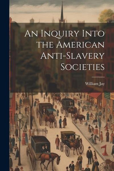 Produktbild: An Inquiry Into the American Anti-slavery Societies