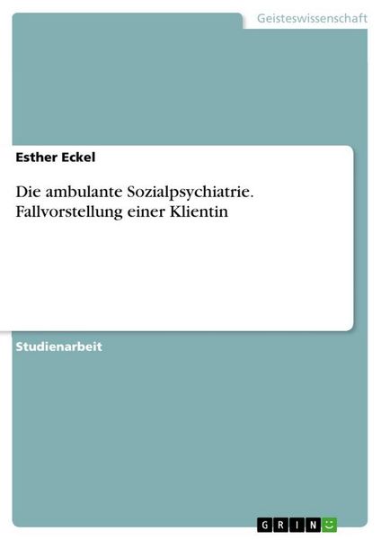 Produktbild: Die ambulante Sozialpsychiatrie. Fallvorstellung einer Klientin