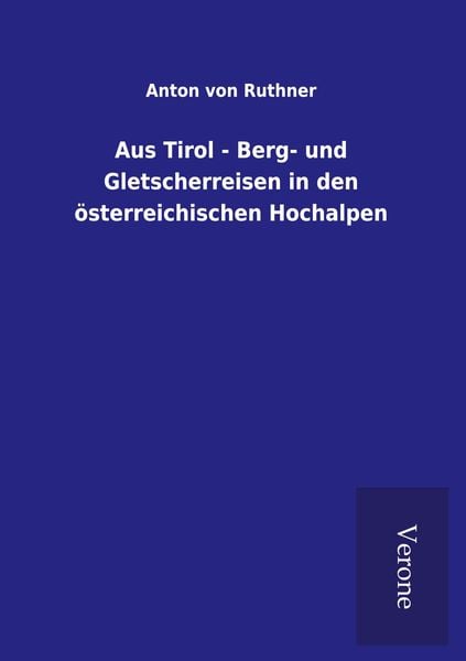 Produktbild: Aus Tirol - Berg- und Gletscherreisen in den &ouml;sterreichischen Hochalpen