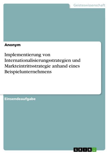 Produktbild: Implementierung von Internationalisierungsstrategien und Markteintrittsstrategie anhand eines Beispielunternehmens