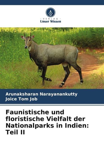 Faunistische und floristische Vielfalt der Nationalparks in Indien: Teil II, Taschenbuch von Arunaksharan Narayanankutty , Joice Tom Job, Verlag Unser
