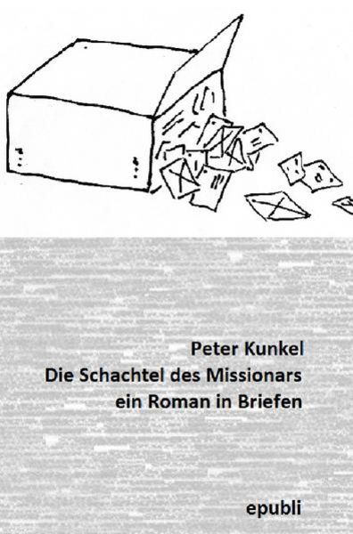 Die Schachtel des Missionars, Taschenbuch von Peter Kunkel, Epubli, 9783741895852