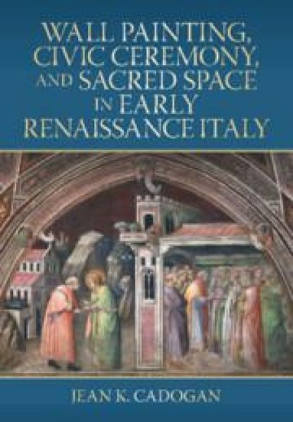 Produktbild: Wall Painting, Civic Ceremony, and Sacred Space in Early Renaissance Italy