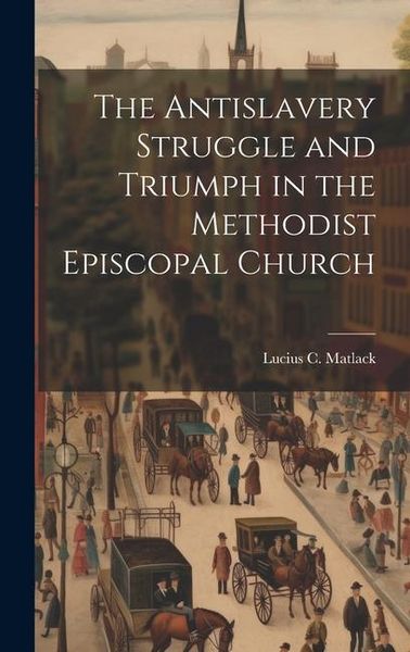 Produktbild: The Antislavery Struggle and Triumph in the Methodist Episcopal Church