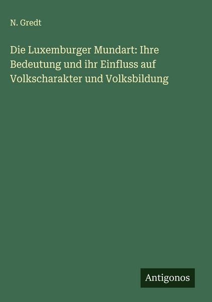 Die Luxemburger Mundart: Ihre Bedeutung und ihr Einfluss auf Volkscharakter und Volksbildung