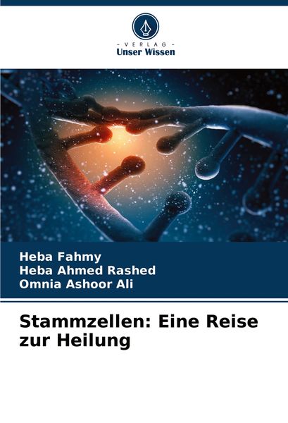 Stammzellen: Eine Reise zur Heilung, Taschenbuch von Heba Fahmy , Heba Ahmed Rashed , Omnia Ashoor Ali, Verlag Unser Wissen, 9786208137168
