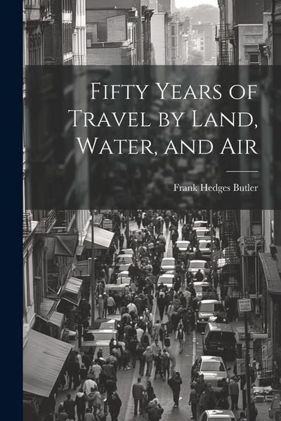 Produktbild: Fifty Years of Travel by Land, Water, and Air