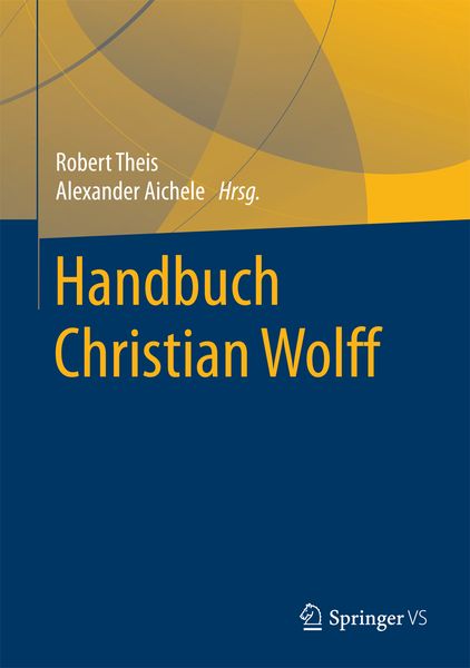 Handbuch Christian Wolff, Gebundene Ausgabe von , Springer Fachmedien Wiesbaden GmbH, 9783658147365