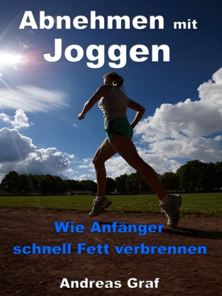 Produktbild: Abnehmen mit Joggen - Wie Anf&auml;nger schnell Fett verbrennen
