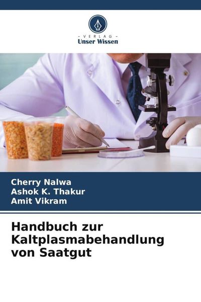 Handbuch zur Kaltplasmabehandlung von Saatgut, Taschenbuch von Cherry Nalwa , Ashok K. Thakur , Amit Vikram, Verlag Unser Wissen, 9786204998107