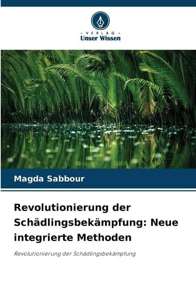 Produktbild: Revolutionierung der Sch&auml;dlingsbek&auml;mpfung: Neue integrierte Methoden