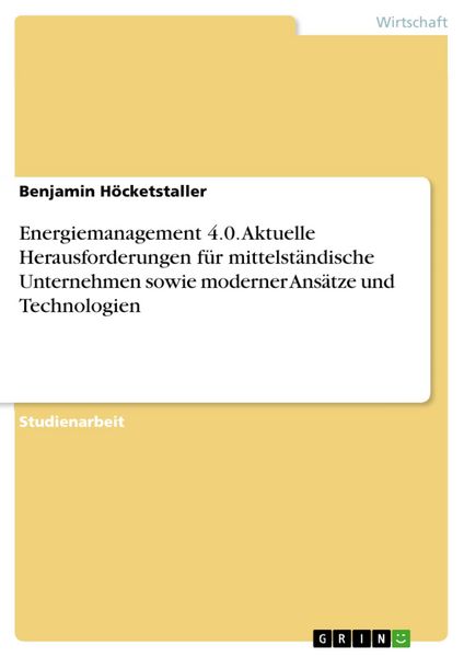 Produktbild: Energiemanagement 4.0. Aktuelle Herausforderungen f&uuml;r mittelst&auml;ndische Unternehmen sowie moderner Ans&auml;tze und Technologien
