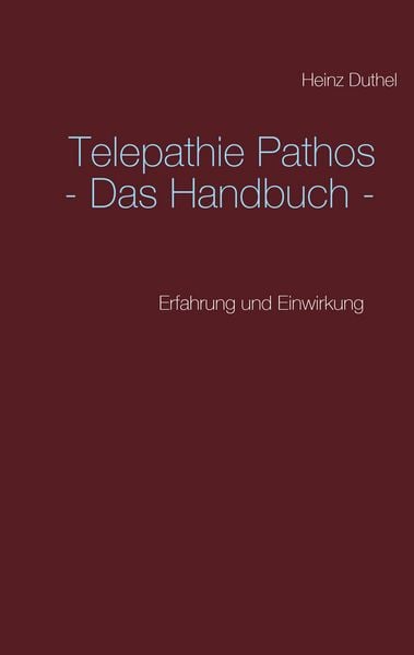 Telepathie Pathos - Das Handbuch, Taschenbuch von Heinz Duthel, BoD – Books on Demand, 9783739207377