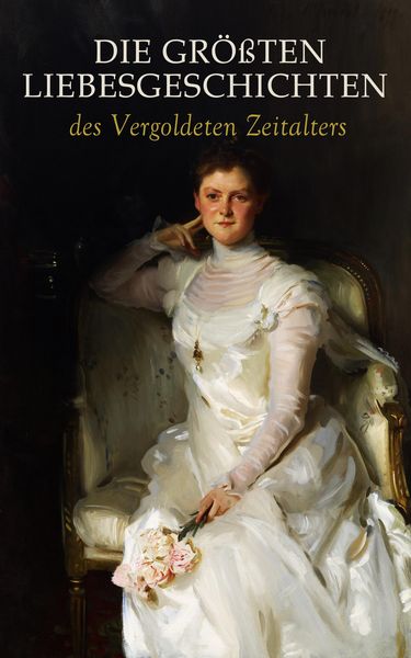 Produktbild: Die gr&ouml;&szlig;ten Liebesgeschichten des Vergoldeten Zeitalters