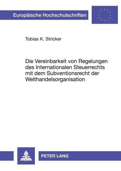 Die Vereinbarkeit von Regelungen des Internationalen Steuerrechts mit dem Subventionsrecht der Welthandelsorganisation, Taschenbuch von Tobias K.