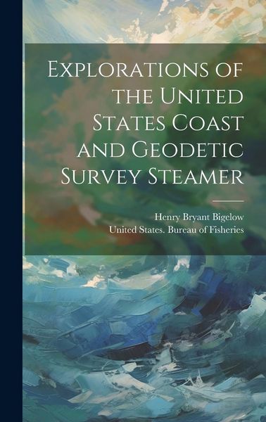 Produktbild: Explorations of the United States Coast and Geodetic Survey Steamer