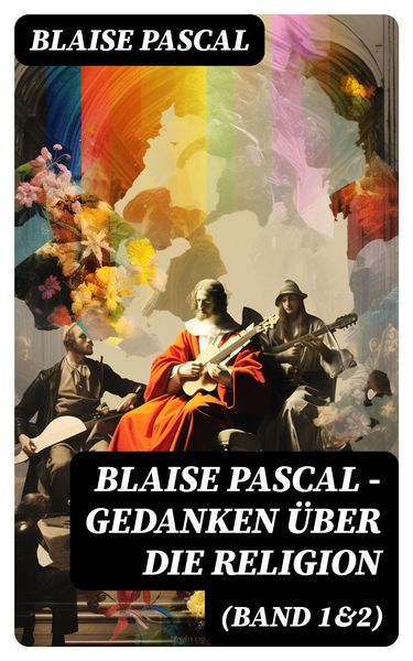 Produktbild: Blaise Pascal - Gedanken &uuml;ber die Religion (Band 1&2)