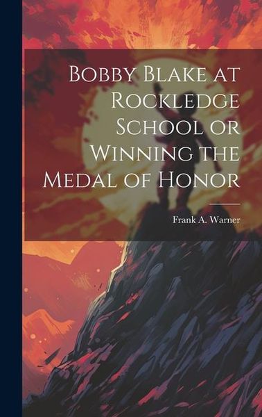 Produktbild: Bobby Blake at Rockledge School or Winning the Medal of Honor
