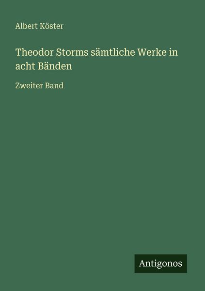 Theodor Storms sämtliche Werke in acht Bänden, Taschenbuch von Albert Köster, Antigonos Verlag, 9783563960851