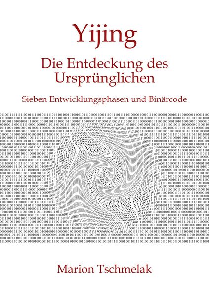 Yijing - Die Entdeckung des Ursprünglichen, Taschenbuch von Marion Tschmelak, BoD – Books on Demand, 9783752604849
