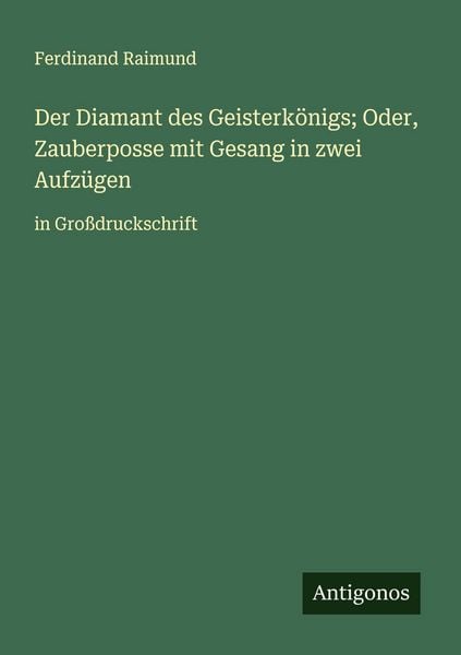 Produktbild: Der Diamant des Geisterk&ouml;nigs; Oder, Zauberposse mit Gesang in zwei Aufz&uuml;gen