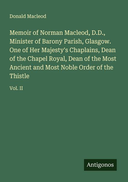 Produktbild: Memoir of Norman Macleod, D.D., Minister of Barony Parish, Glasgow. One of Her Majesty's Chaplains, Dean of the Chapel Royal, Dean of the Most Ancient