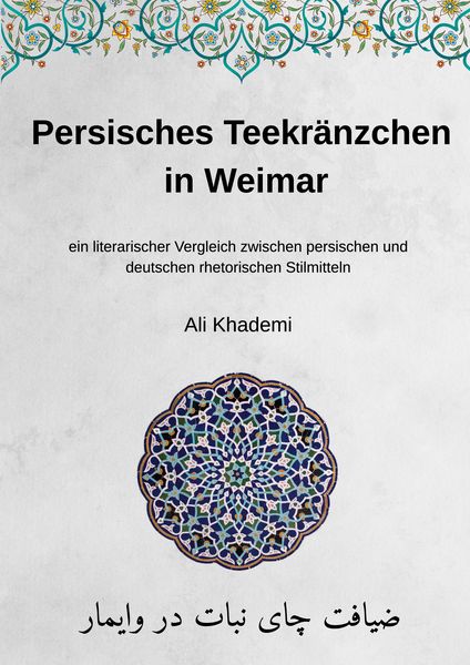 Persisches Teekränzchen in Weimar, Taschenbuch von Ali Khademi, BoD – Books on Demand, 978-3-695-19776-7