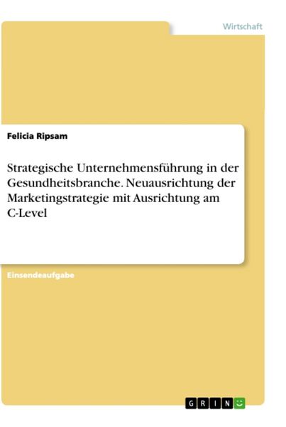 Produktbild: Strategische Unternehmensf&uuml;hrung in der Gesundheitsbranche. Neuausrichtung der Marketingstrategie mit Ausrichtung am C-Level