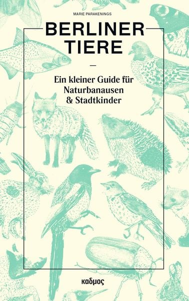 Berliner Tiere, Gebundene Ausgabe von Marie Parakenings, Kulturverlag Kadmos Berlin, 9783865996121