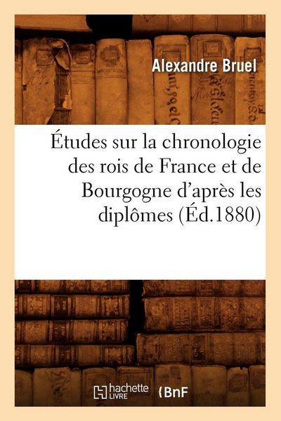 Produktbild: &Eacute;tudes sur la chronologie des rois de France et de Bourgogne d'apr&egrave;s les dipl&ocirc;mes (&Eacute;d.1880)