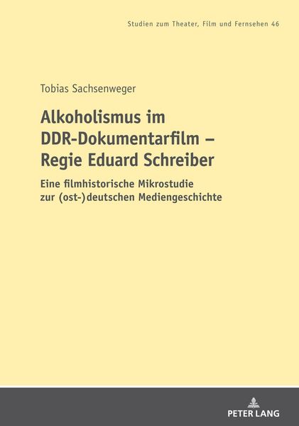 Alkoholismus im DDR-Dokumentarfilm - Regie Eduard Schreiber, Taschenbuch von Tobias Sachsenweger, Peter Lang, 9783631818084