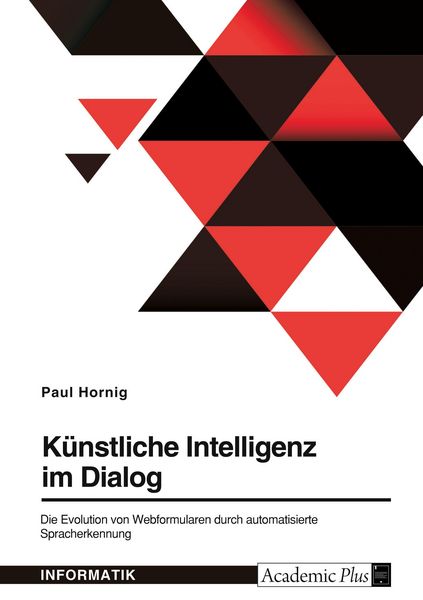 Produktbild: K&uuml;nstliche Intelligenz im Dialog. Die Evolution von Webformularen durch automatisierte Spracherkennung