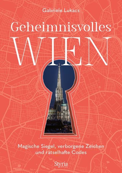 Geheimnisvolles Wien, Taschenbuch von Gabriele Lukacs, Styria Verlag in Verlagsgruppe Styria GmbH & Co. KG, 9783222137082