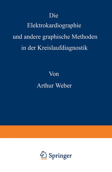 Die Elektrokardiographie und andere graphische Methoden in der Kreislaufdiagnostik, Taschenbuch von Arthur Weber, Springer Berlin, 9783540013600