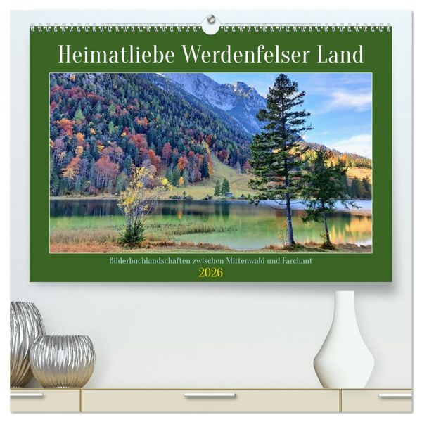 Heimatliebe Werdenfelser Land - Bilderbuchlandschaften zwischen Mittenwald und Farchant (hochwertiger Premium Wandkalender 2026 DIN A2 quer),