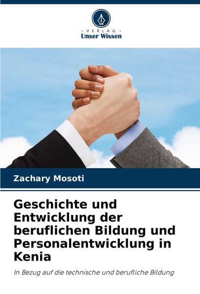 Geschichte und Entwicklung der beruflichen Bildung und Personalentwicklung in Kenia, Taschenbuch von Zachary Mosoti, Verlag Unser Wissen,
