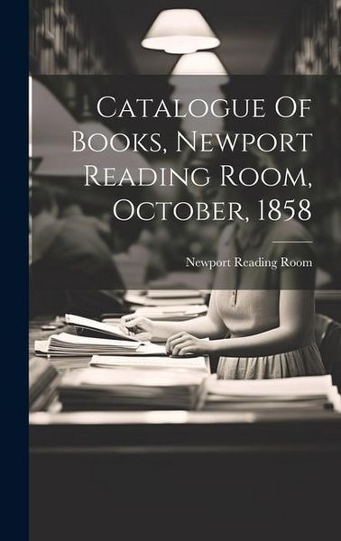 Produktbild: Catalogue Of Books, Newport Reading Room, October, 1858