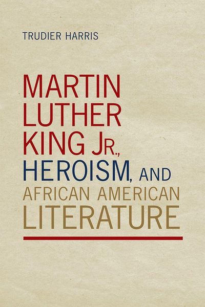 Produktbild: Martin Luther King Jr., Heroism, and African American Literature