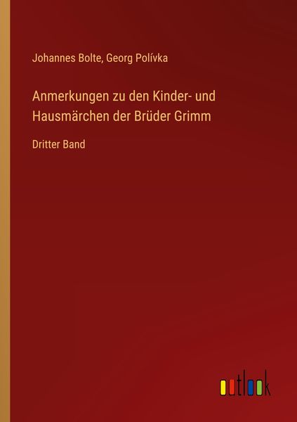 Anmerkungen zu den Kinder- und Hausmärchen der Brüder Grimm, Taschenbuch von Johannes Bolte , Georg Polívka, Outlook, 9783368446369