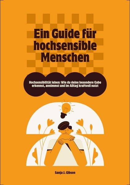 Produktbild: Hochsensibilit&auml;t leben: Wie du deine besondere Gabe erkennst, annimmst und im Alltag kraftvoll nutzt - Ein Guide f&uuml;r hochsensible Menschen