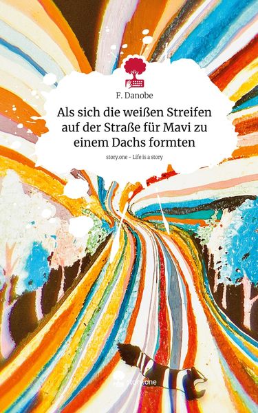 Produktbild: Als sich die wei&szlig;en Streifen auf der Stra&szlig;e f&uuml;r Mavi zu einem Dachs formten. Life is a Story - story.one