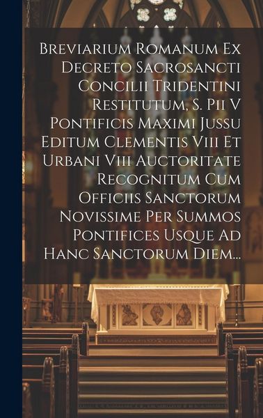 Produktbild: Breviarium Romanum Ex Decreto Sacrosancti Concilii Tridentini Restitutum, S. Pii V Pontificis Maximi Jussu Editum Clementis Viii Et Urbani Viii Auctor