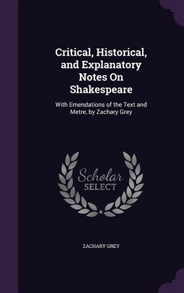 Produktbild: Critical, Historical, and Explanatory Notes On Shakespeare: With Emendations of the Text and Metre, by Zachary Grey